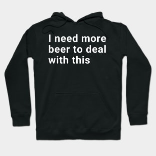 I need more beer to deal with this Hoodie